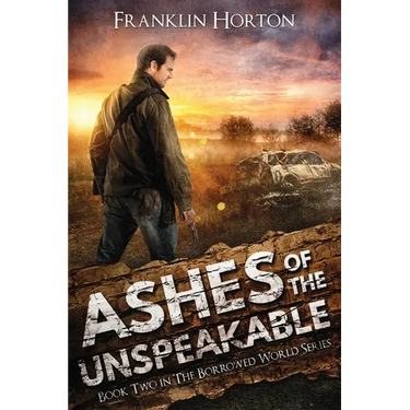 Ashes Of The Unspeakable: Book Two in The Borrowed World Series
