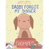 Daddy Forgot My Dinner