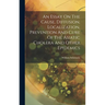 An Essay On The Cause, Diffusion, Localization, Prevention And Cure Of The Asiatic Cholera And Other Epidemics