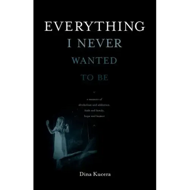 Everything I Never Wanted to Be