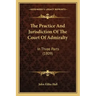 The Practice And Jurisdiction Of The Court Of Admiralty: In Three Parts (1809)
