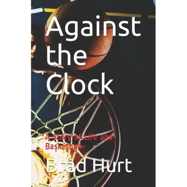 Against the Clock: A Story of Life and Basketball