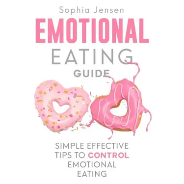 Emotional Eating Guide: Simple Effective Tips to Control Emotional Eating