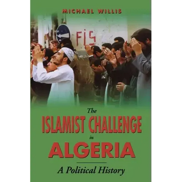 The Islamist Challenge in Algeria: A Political History