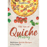 The Art of Quiche Making: Delicious Quiche Recipes to Try Today