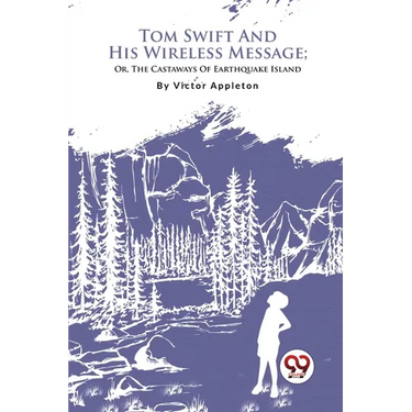 Tom Swift And His Wireless Message; Or, The Castaways Of Earthquake Island