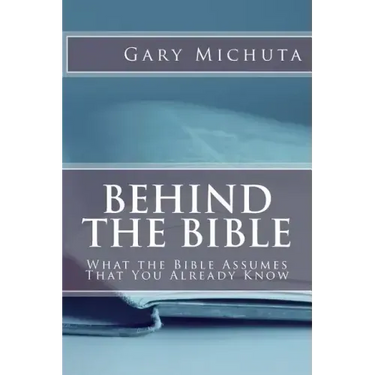 Behind the Bible: What the Bible Assumes That You Already Know