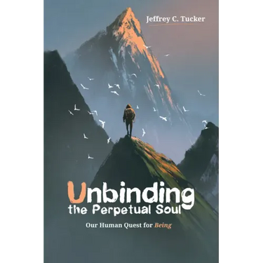 Unbinding the Perpetual Soul: Our Human Quest for Being