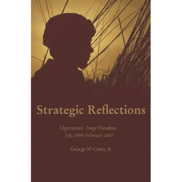 Strategic Reflections: Operation Iraqi Freedom July 2004 - February 2007
