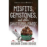 Misfits, Gemstones, and Other Shattered Magic (Dowser 8)