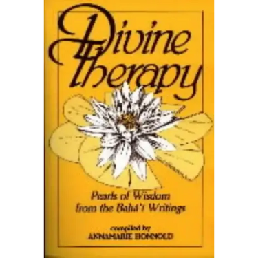 Divine Therapy: Pearls of Wisdom from the Bahá'í Writings