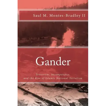 Gander: Terrorism, Incompetence, and the Rise of Islamic National Socialism