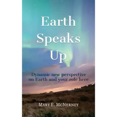 Earth Speaks Up: Dynamic New Perspective on Earth and Your Role Here