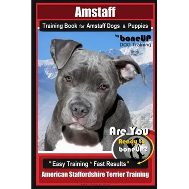Amstaff Training Book for Amstaff Dogs & Puppies By BoneUP DOG Training: Are You Ready to Bone Up? Easy Training * Fast Results American Staffordshire