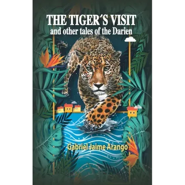 The Tiger´s Visit: And other tales of the Darien