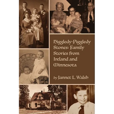 Higgledy-Piggledy Stones: Family Stories from Ireland and Minnesota