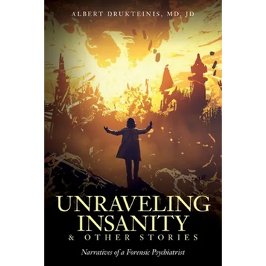 Unraveling Insanity and Other Stories: Narratives of a Forensic Psychiatrist