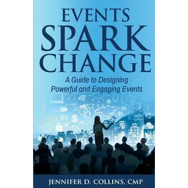 Events Spark Change: A Guide to Designing Powerful and Engaging Events