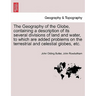 The Geography of the Globe, Containing a Description of Its Several Divisions of Land and Water, to Which Are Added Problems on the Terrestrial and Ce