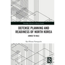 Defense Planning and Readiness of North Korea: Armed to Rule