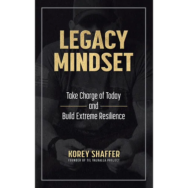 Legacy Mindset: Take Charge of Today and Build Extreme Resilience