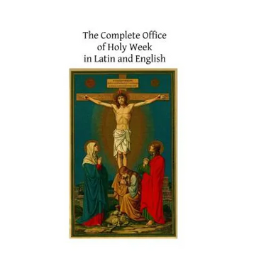 The Complete Office of Holy Week in Latin and English: According to the Roman Missal and Breviary