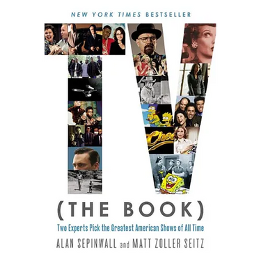 TV (The Book): Two Experts Pick the Greatest American Shows of All Time