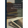 Theatrvm Chemicvm Britannicum: Containing Severall Poeticall Pieces of Our Famous English Philosophers, Who Have Written the Hermetique Mysteries in