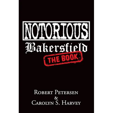 Notorious Bakersfield: The Book