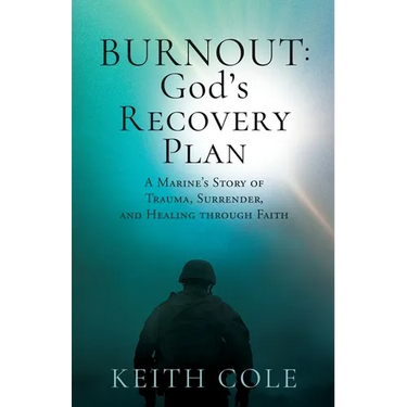 Burnout: A Marine's Story of Trauma, Surrender, and Healing through Faith