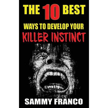 The 10 Best Ways to Develop Your Killer Instinct: Powerful Exercises That Will Unleash Your Inner Beast
