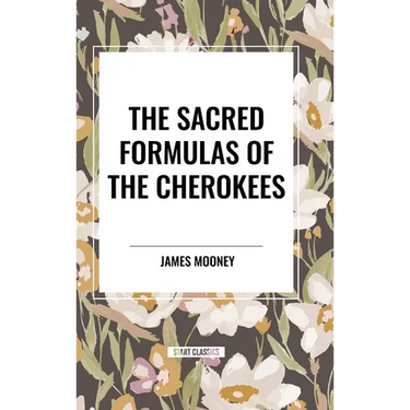 The Sacred Formulas of the Cherokees