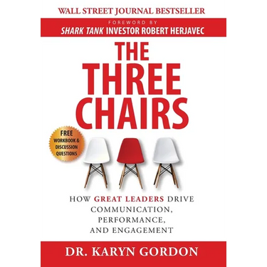 The Three Chairs: How Great Leaders Drive Communication, Performance, and Engagement