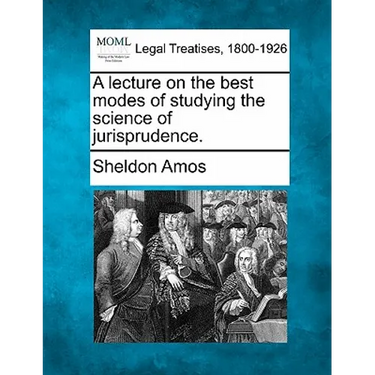 A Lecture on the Best Modes of Studying the Science of Jurisprudence.