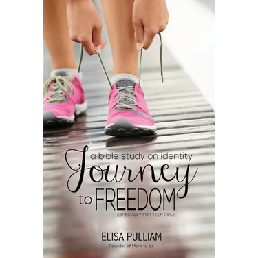 Journey to Freedom: A Bible Study on Identity Especially for Teen Girls