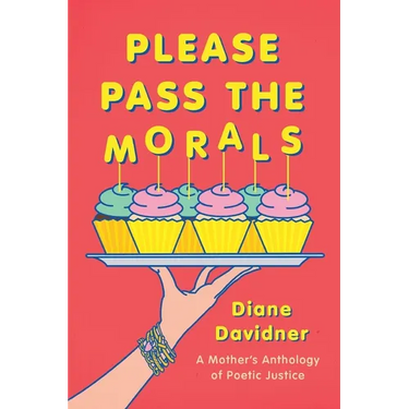 Please Pass The Morals: A mother's anthology of poetic justice
