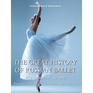 The Great History Of Russian Ballet: From Imperial theaters to modern stars of dance