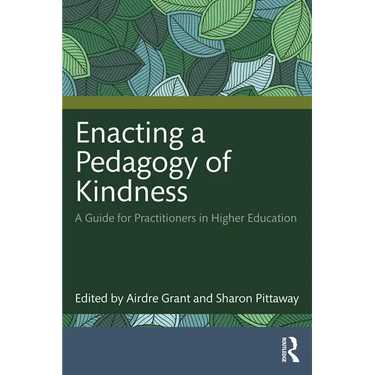Enacting a Pedagogy of Kindness: A Guide for Practitioners in Higher Education