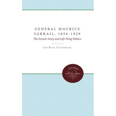 General Maurice Sarrail, 1856-1929: The French Army and Left-Wing Politics