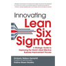 Innovating Lean Six Sigma: A Strategic Guide to Deploying the World's Most Effective Business Improvement Process