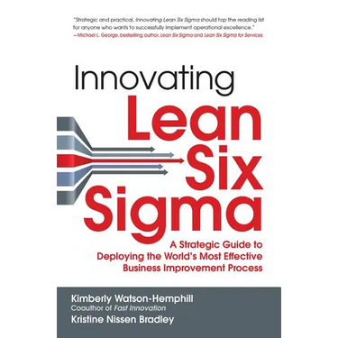 Innovating Lean Six Sigma: A Strategic Guide to Deploying the World's Most Effective Business Improvement Process