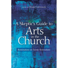 A Skeptic's Guide to Arts in the Church: Ruminations on Twenty Reservations