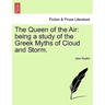 The Queen of the Air: Being a Study of the Greek Myths of Cloud and Storm.