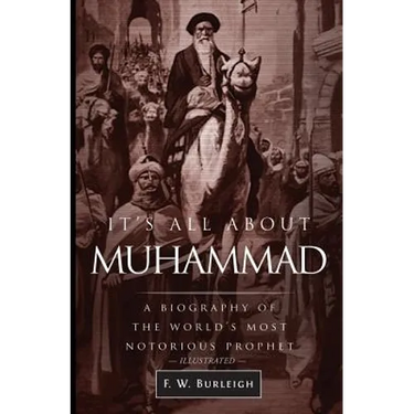 It's All About Muhammad: A Biography of the World's Most Notorious Prophet