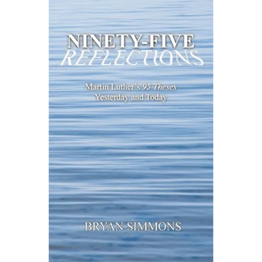 Ninety-Five Reflections: Martin Luther's 95 Theses Yesterday and Today