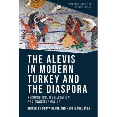 The Alevis in Modern Turkey and the Diaspora: Recognition, Mobilisation and Transformation