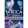 Wicca for Beginners: The essential guide to witchcraft, for the modern wiccans and witches