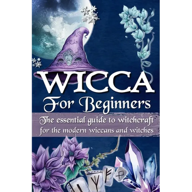 Wicca for Beginners: The essential guide to witchcraft, for the modern wiccans and witches