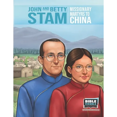 John and Betty Stam: Missionary Martyrs to China
