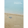 How to Survive the Modern World: Making Sense Of, and Finding Calm In, Unsteady Times